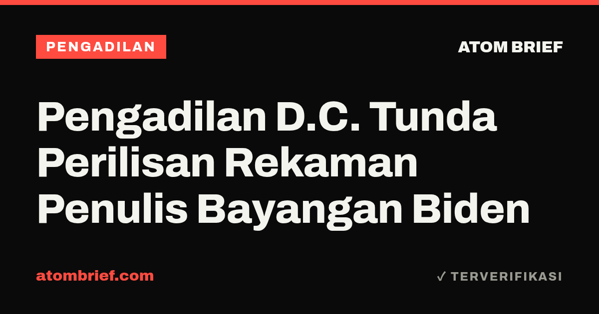 Pengadilan D.C. Tunda Perilisan Rekaman Penulis Bayangan Biden