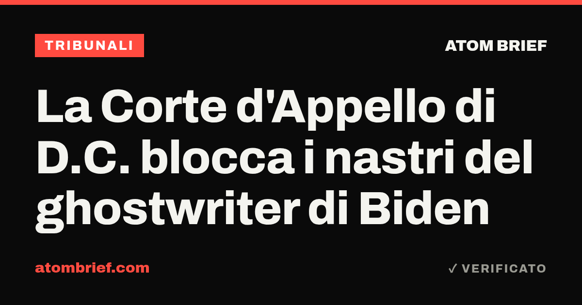 La Corte d'Appello di D.C. blocca i nastri del ghostwriter di Biden