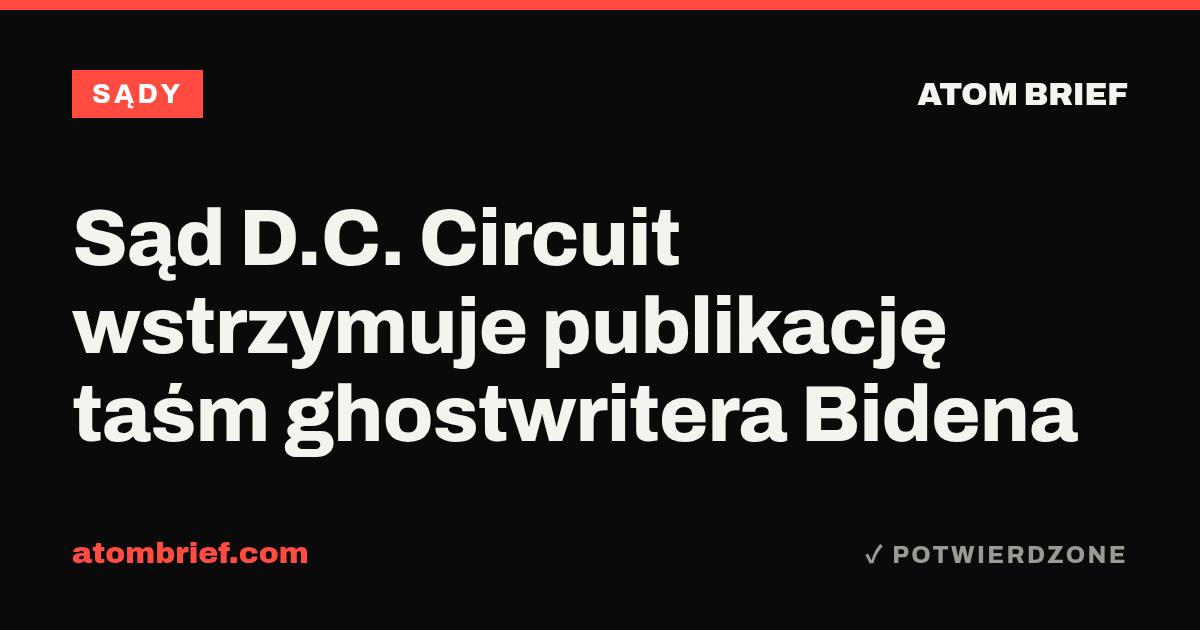 Sąd D.C. Circuit wstrzymuje publikację taśm ghostwritera Bidena