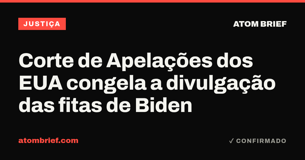 Corte de Apelações dos EUA congela a divulgação das fitas de Biden