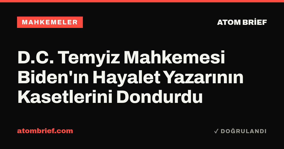 D.C. Temyiz Mahkemesi Biden'ın Hayalet Yazarının Kasetlerini Dondurdu
