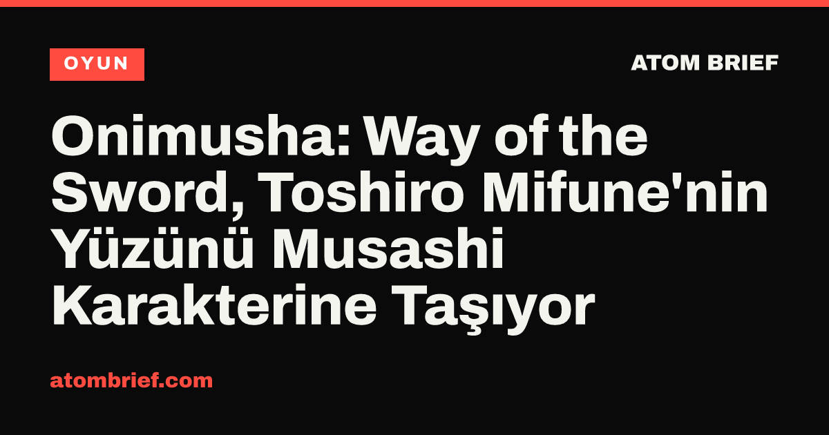 Onimusha: Way of the Sword, Toshiro Mifune'nin Yüzünü Musashi Karakterine Taşıyor