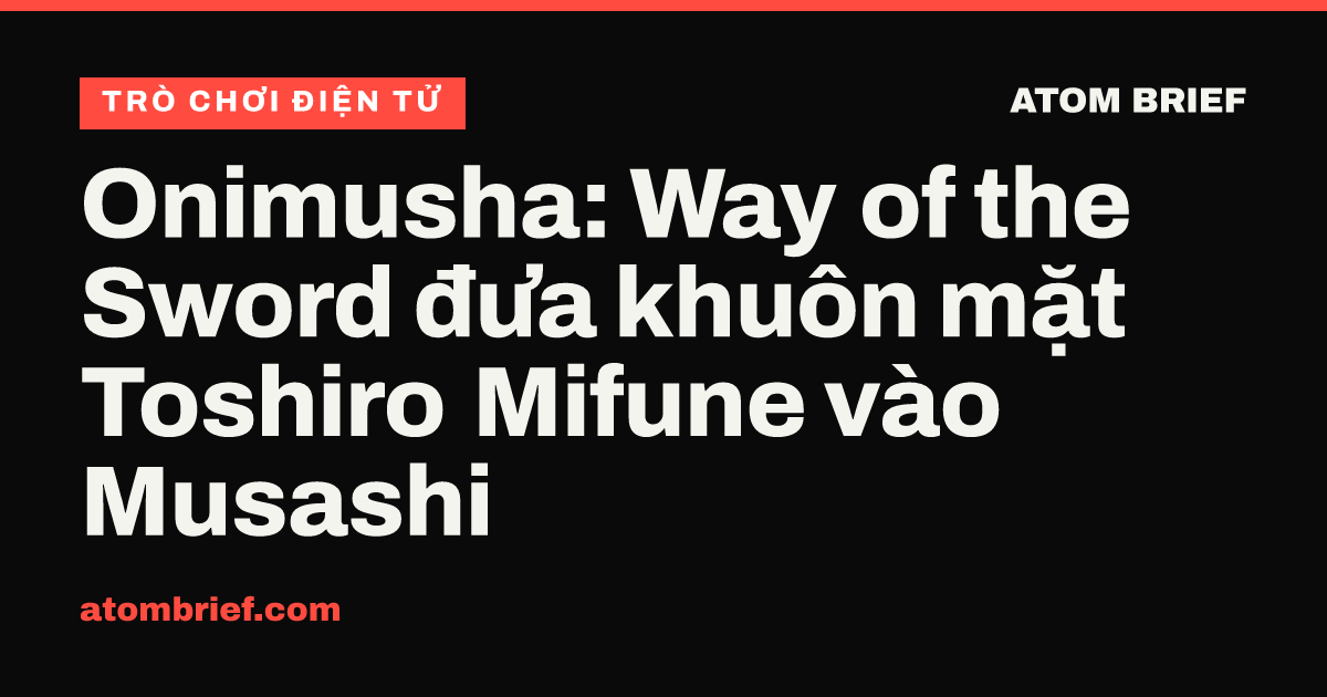 Onimusha: Way of the Sword đưa khuôn mặt Toshiro Mifune vào Musashi