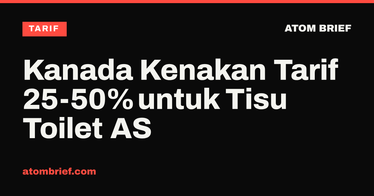 Kanada Kenakan Tarif 25-50% untuk Tisu Toilet AS