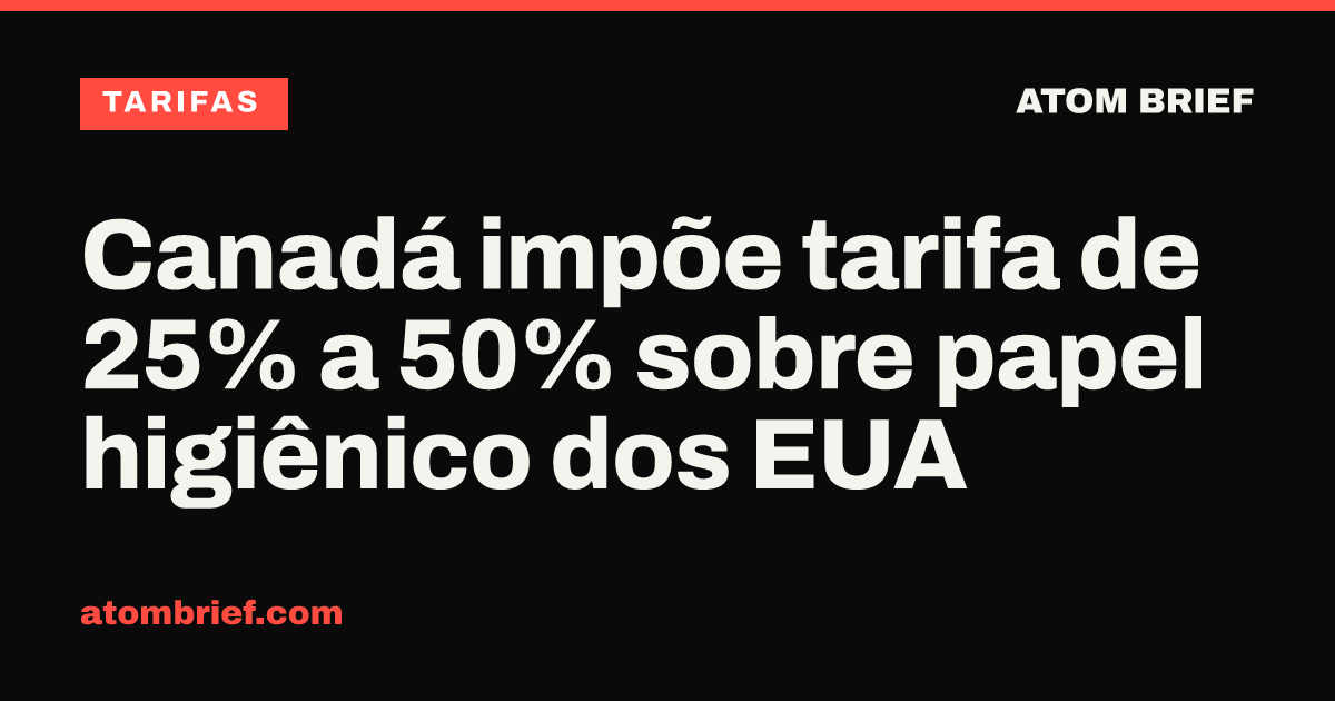 Canadá impõe tarifa de 25% a 50% sobre papel higiênico dos EUA