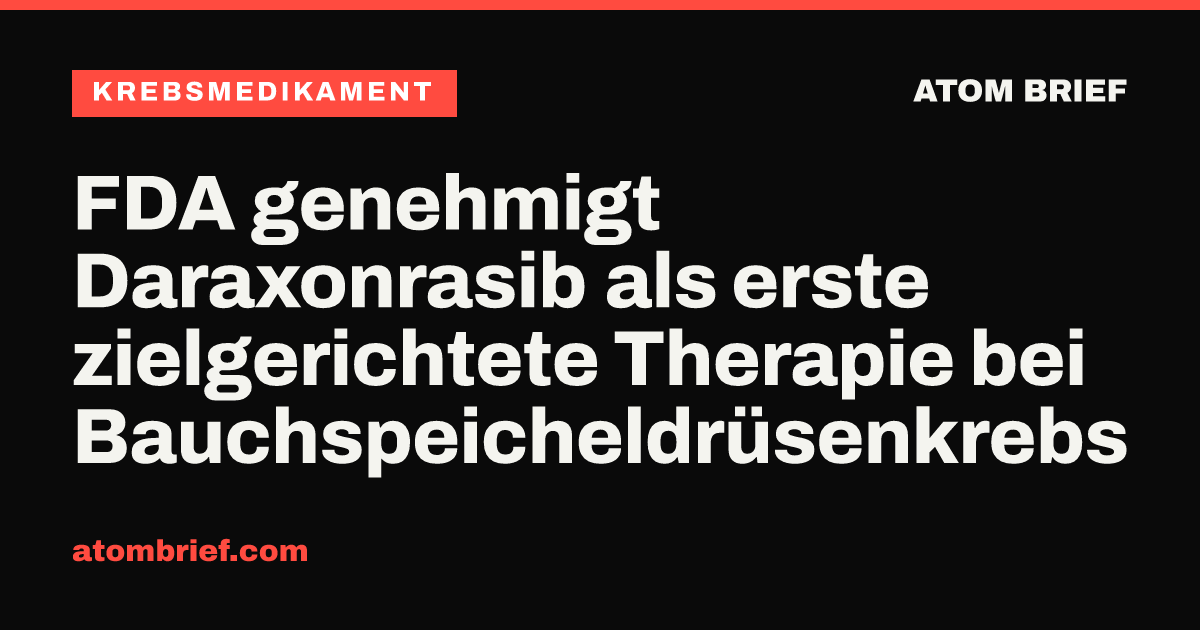 FDA genehmigt Daraxonrasib als erste zielgerichtete Therapie bei Bauchspeicheldrüsenkrebs