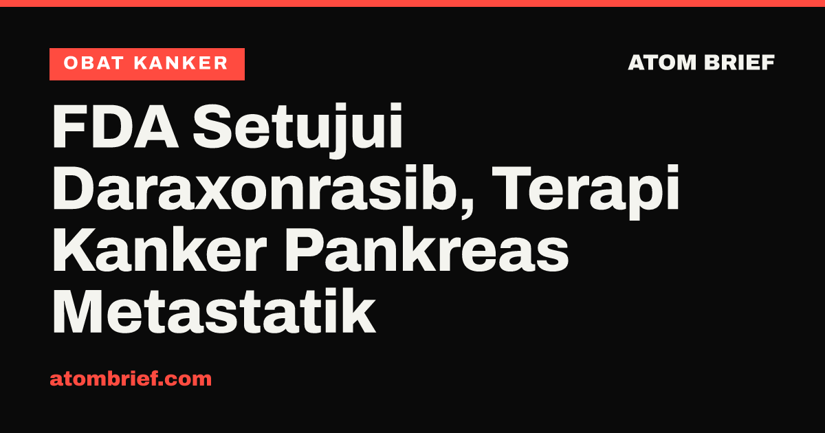 FDA Setujui Daraxonrasib, Terapi Kanker Pankreas Metastatik