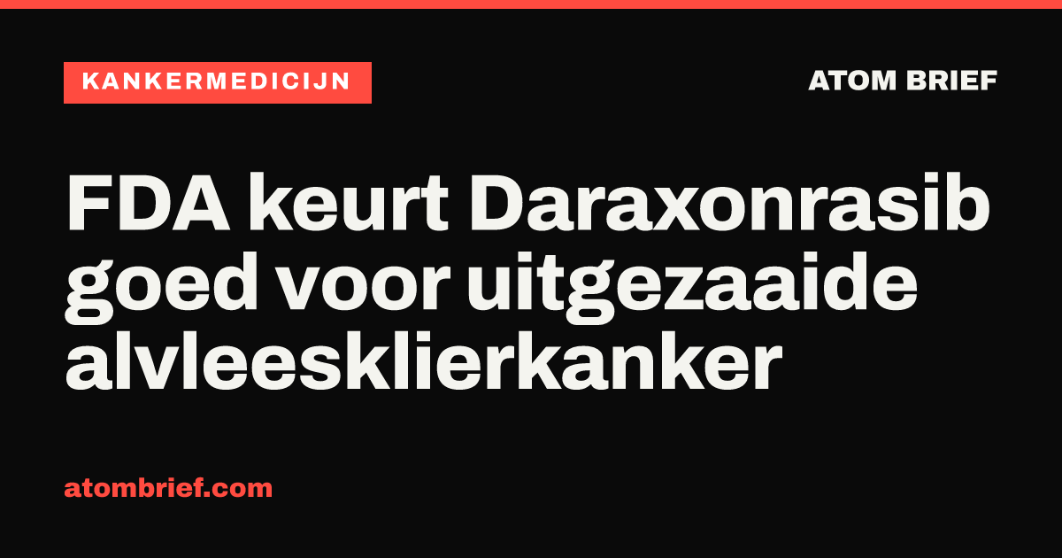 FDA keurt Daraxonrasib goed voor uitgezaaide alvleesklierkanker