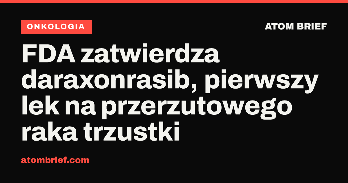 FDA zatwierdza daraxonrasib, pierwszy lek na przerzutowego raka trzustki