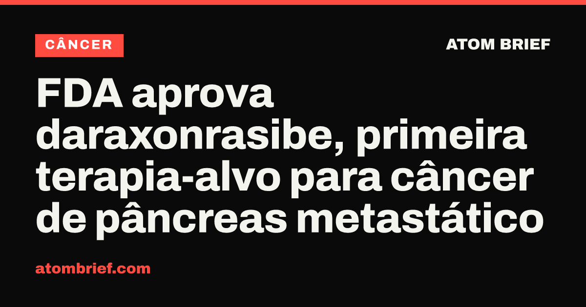 FDA aprova daraxonrasibe, primeira terapia-alvo para câncer de pâncreas metastático
