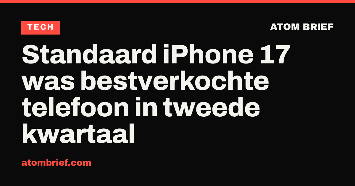 Standaard iPhone 17 was bestverkochte telefoon in tweede kwartaal
