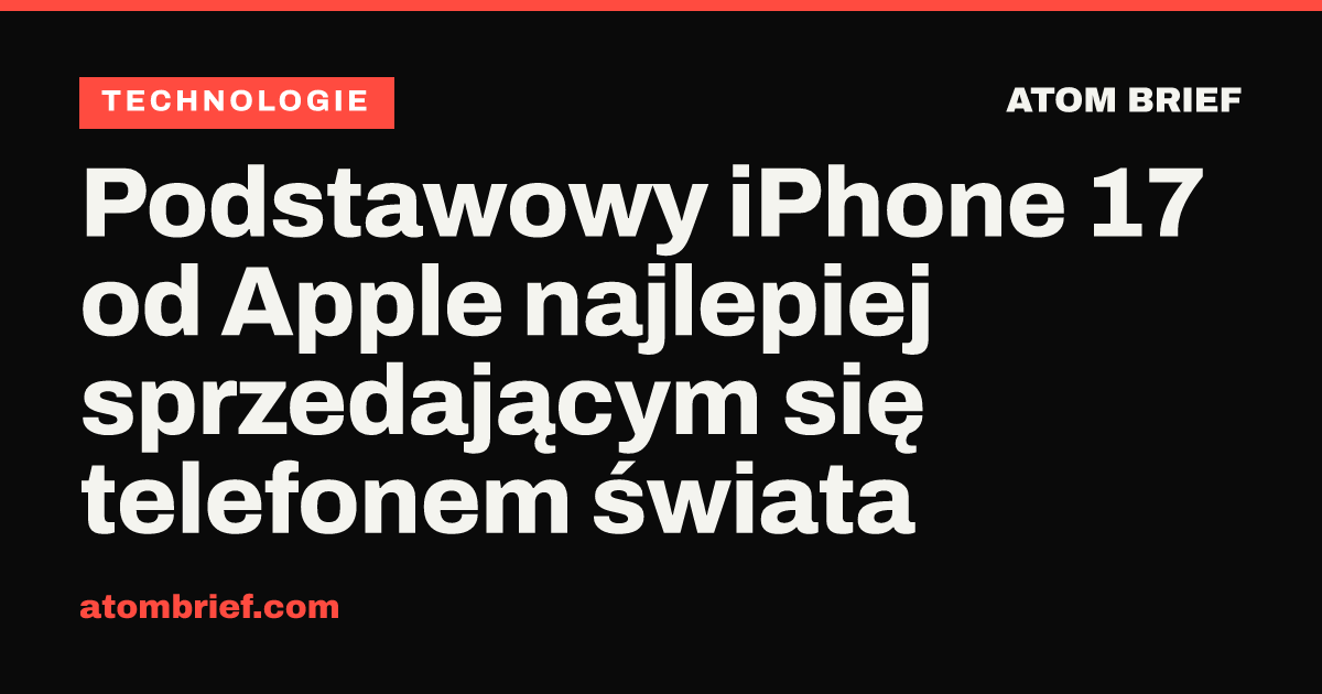 Podstawowy iPhone 17 od Apple najlepiej sprzedającym się telefonem świata