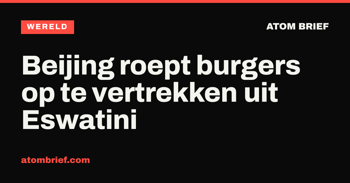 Beijing roept burgers op te vertrekken uit Eswatini
