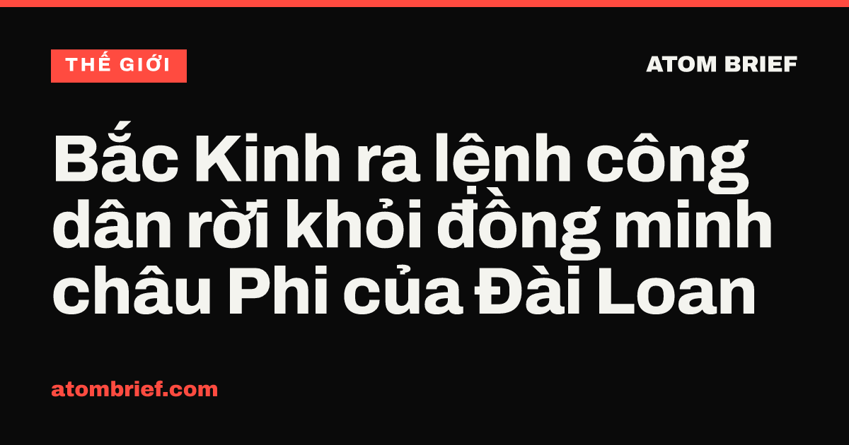Bắc Kinh ra lệnh công dân rời khỏi đồng minh châu Phi của Đài Loan