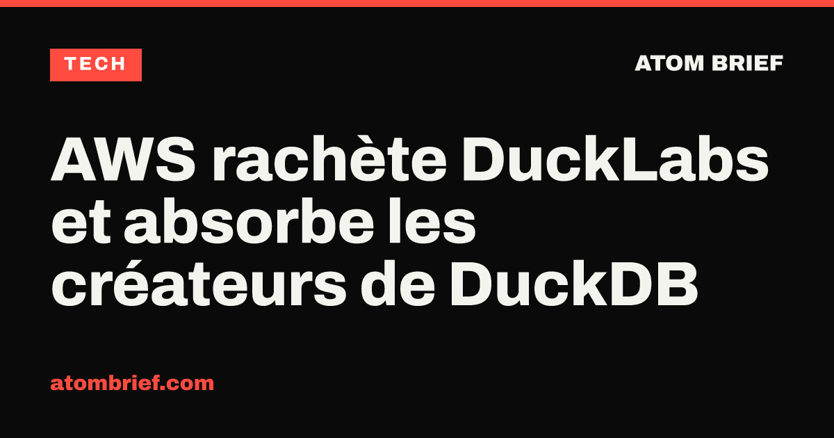 AWS rachète DuckLabs et absorbe les créateurs de DuckDB