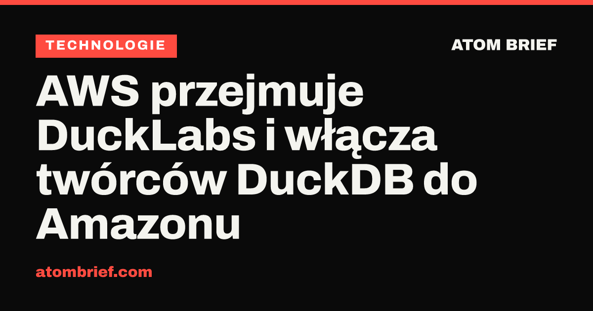 AWS przejmuje DuckLabs i włącza twórców DuckDB do Amazonu