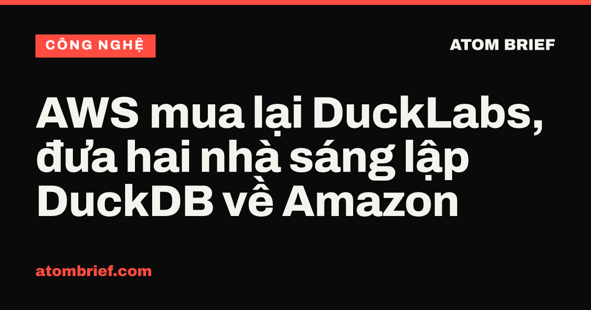 AWS mua lại DuckLabs, đưa hai nhà sáng lập DuckDB về Amazon