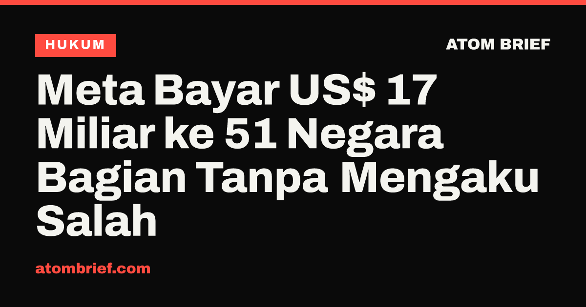 Meta Bayar US$ 17 Miliar ke 51 Negara Bagian Tanpa Mengaku Salah