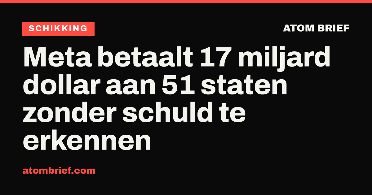 Meta betaalt 17 miljard dollar aan 51 staten zonder schuld te erkennen