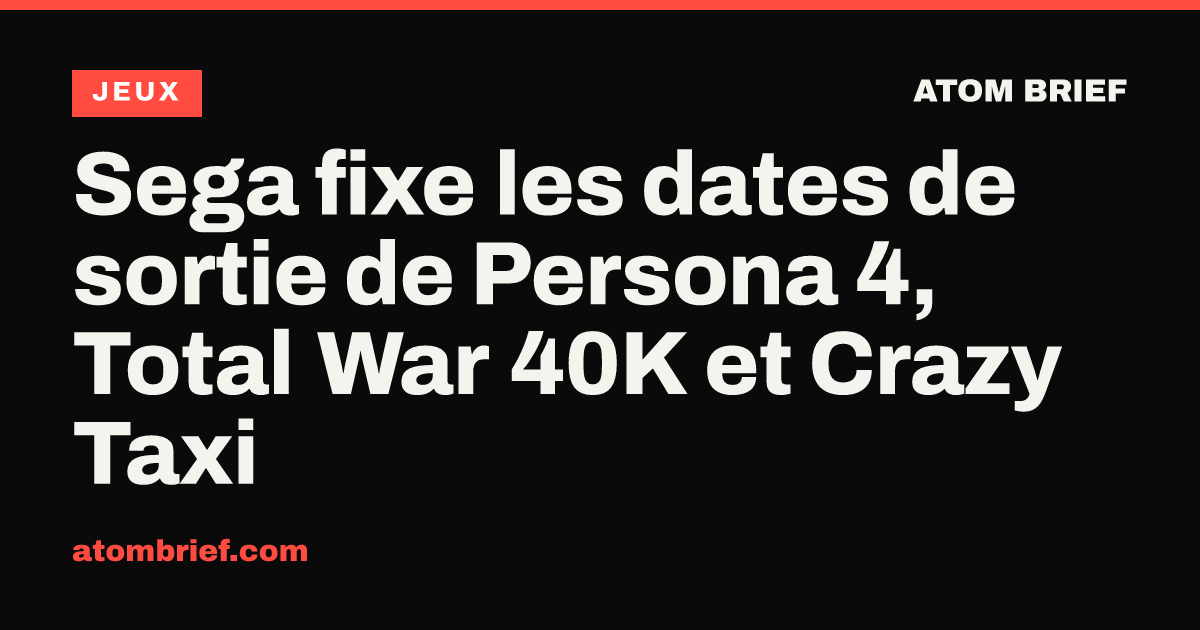 Sega fixe les dates de sortie de Persona 4, Total War 40K et Crazy Taxi