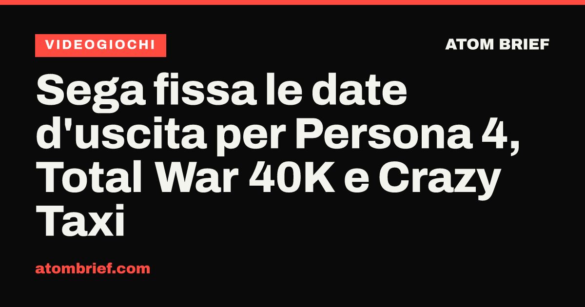 Sega fissa le date d'uscita per Persona 4, Total War 40K e Crazy Taxi