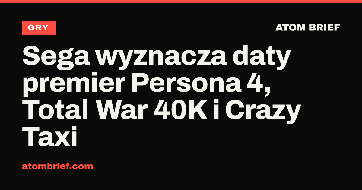 Sega wyznacza daty premier Persona 4, Total War 40K i Crazy Taxi