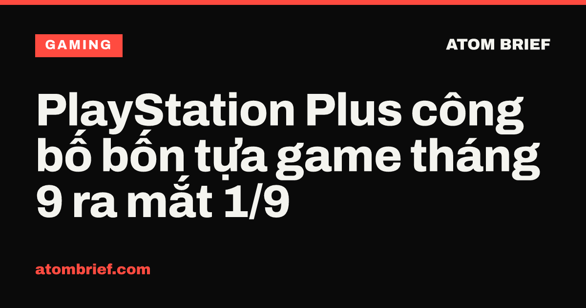 PlayStation Plus công bố bốn tựa game tháng 9 ra mắt 1/9