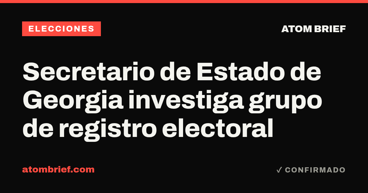 Secretario de Estado de Georgia investiga grupo de registro electoral