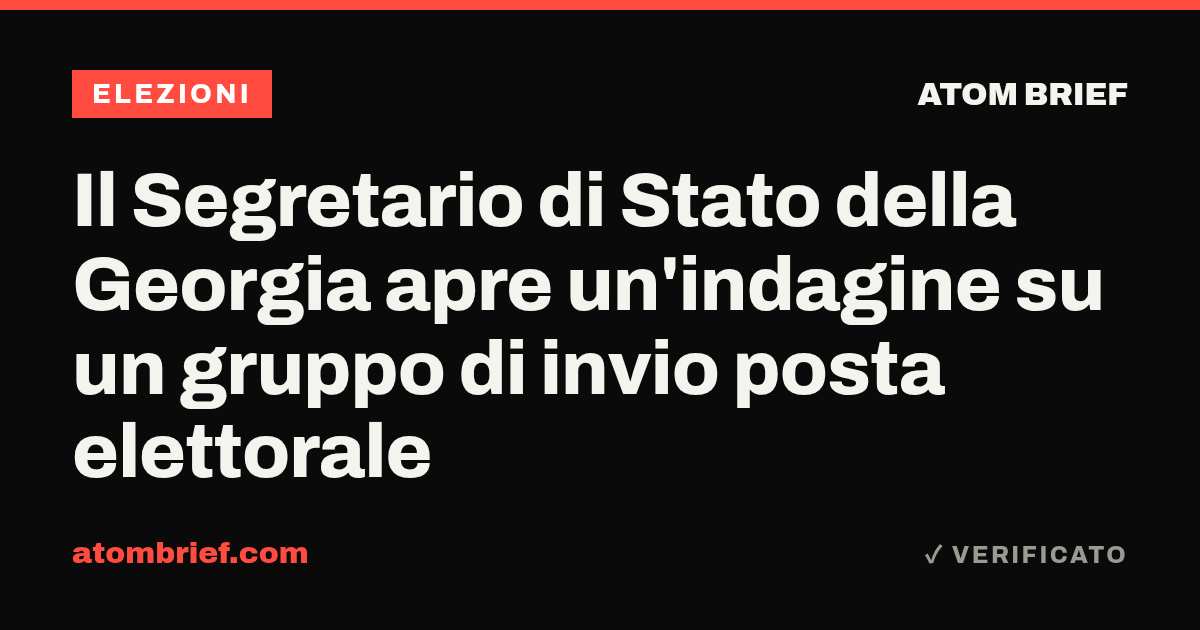 Il Segretario di Stato della Georgia apre un'indagine su un gruppo di invio posta elettorale