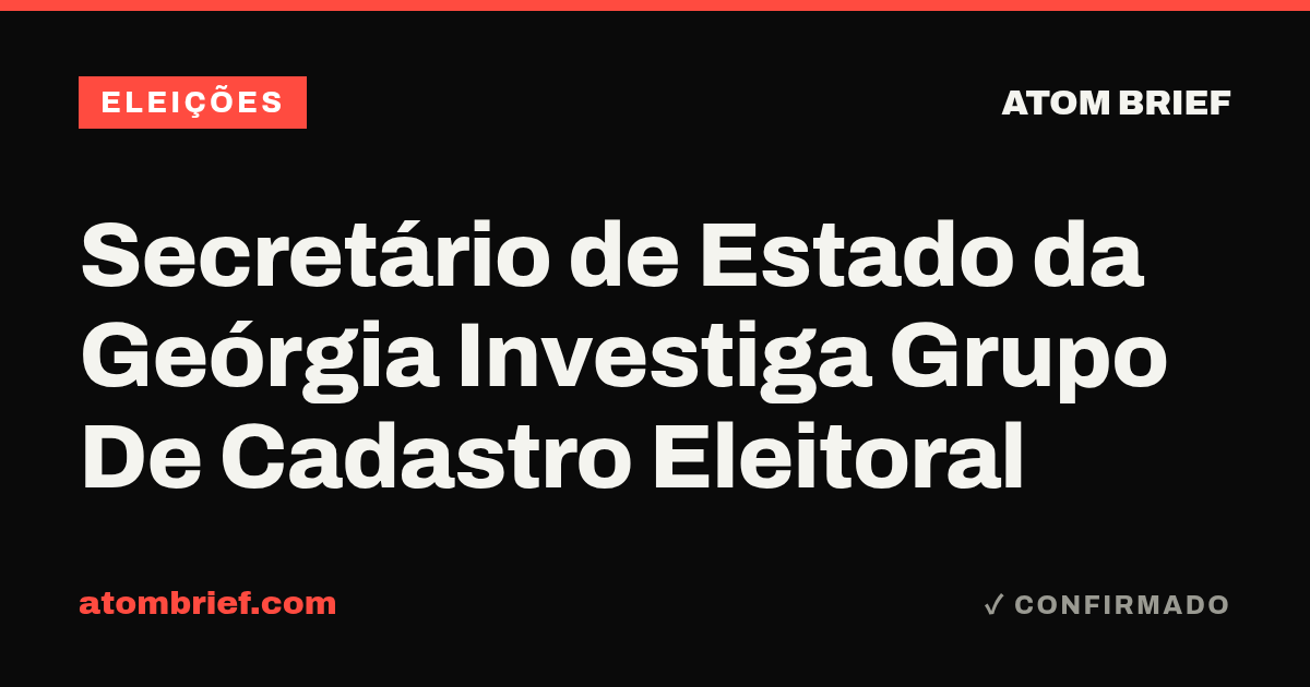 Secretário de Estado da Geórgia Investiga Grupo De Cadastro Eleitoral