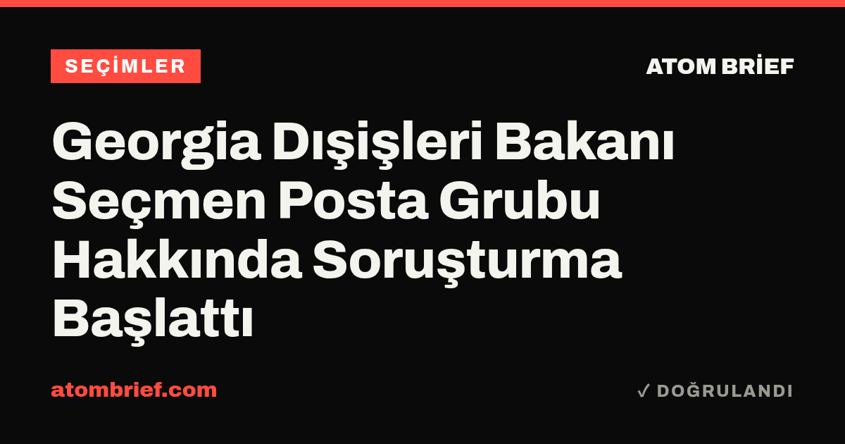 Georgia Dışişleri Bakanı Seçmen Posta Grubu Hakkında Soruşturma Başlattı