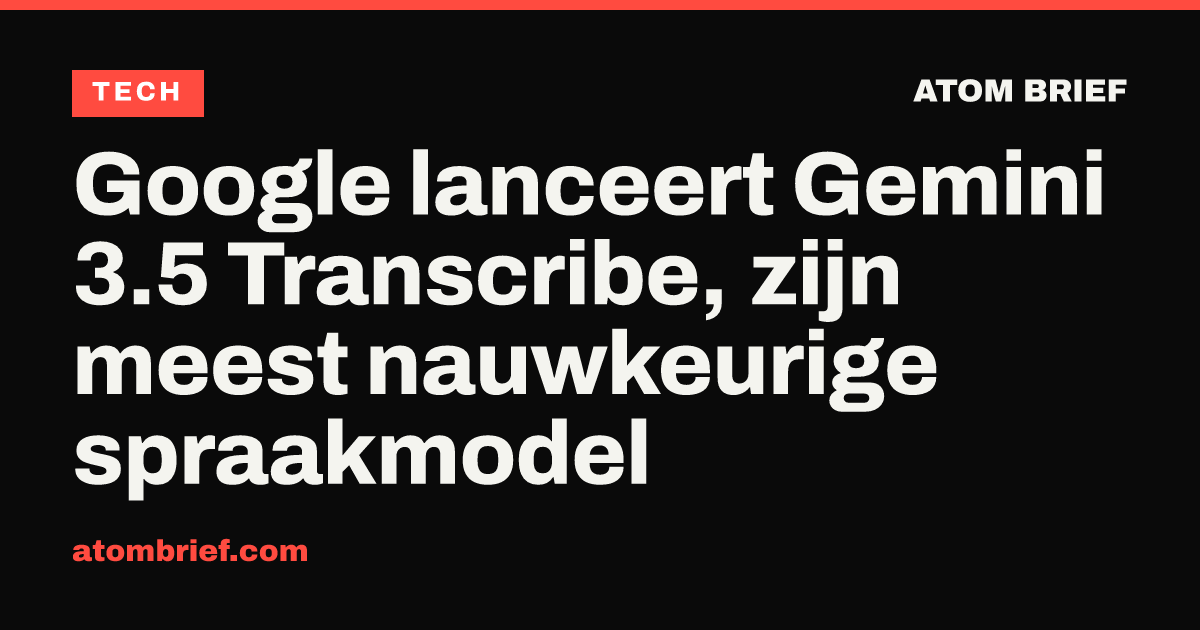 Google lanceert Gemini 3.5 Transcribe, zijn meest nauwkeurige spraakmodel