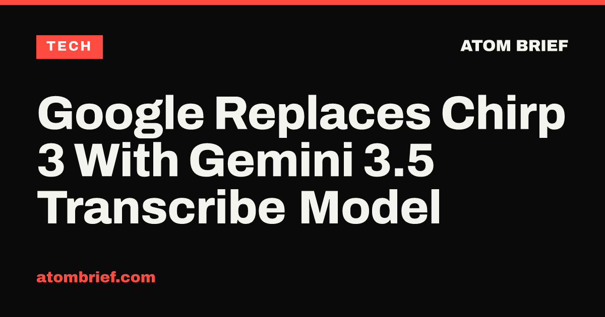 Google Replaces Chirp 3 With Gemini 3.5 Transcribe Model