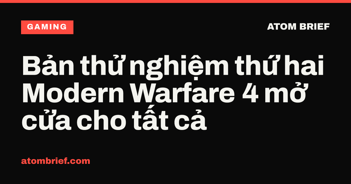 Bản thử nghiệm thứ hai Modern Warfare 4 mở cửa cho tất cả