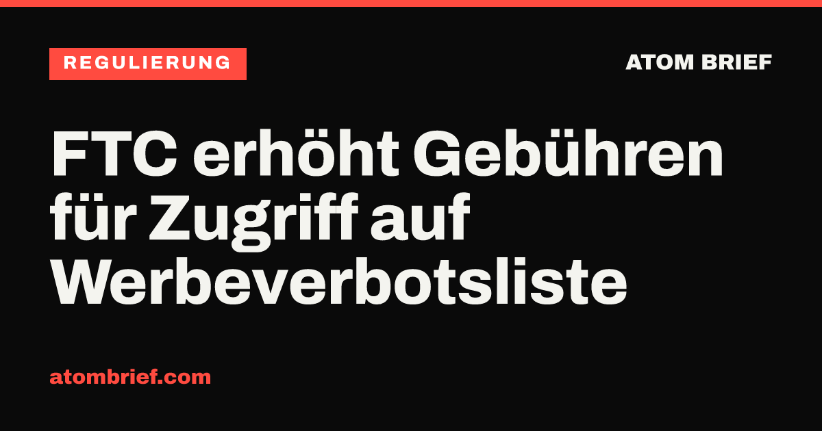 FTC erhöht Gebühren für Zugriff auf Werbeverbotsliste