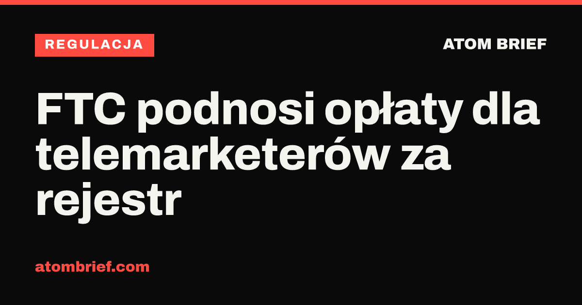 FTC podnosi opłaty dla telemarketerów za rejestr