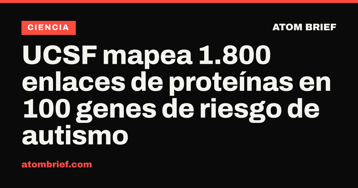 UCSF mapea 1.800 enlaces de proteínas en 100 genes de riesgo de autismo