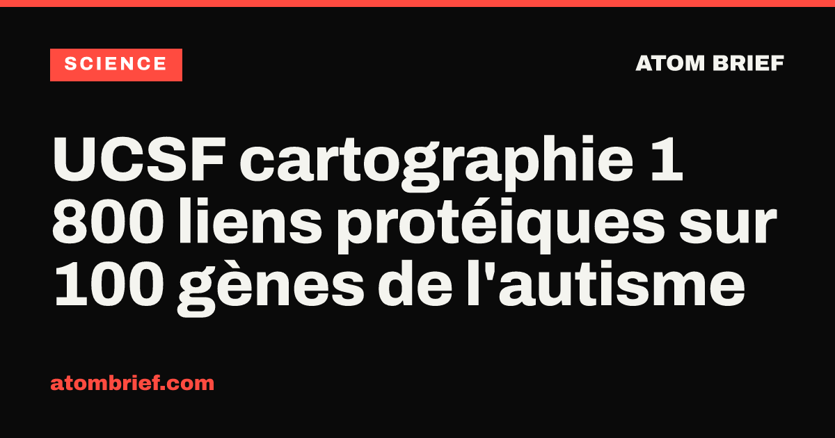 UCSF cartographie 1 800 liens protéiques sur 100 gènes de l'autisme