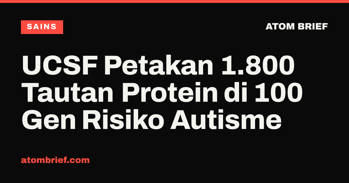 UCSF Petakan 1.800 Tautan Protein di 100 Gen Risiko Autisme