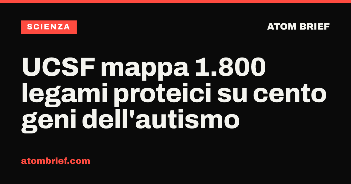 UCSF mappa 1.800 legami proteici su cento geni dell'autismo