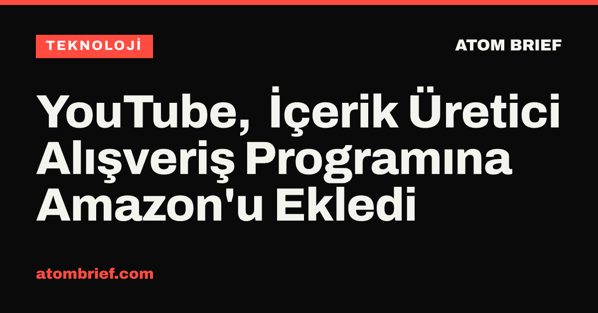 YouTube, İçerik Üretici Alışveriş Programına Amazon'u Ekledi