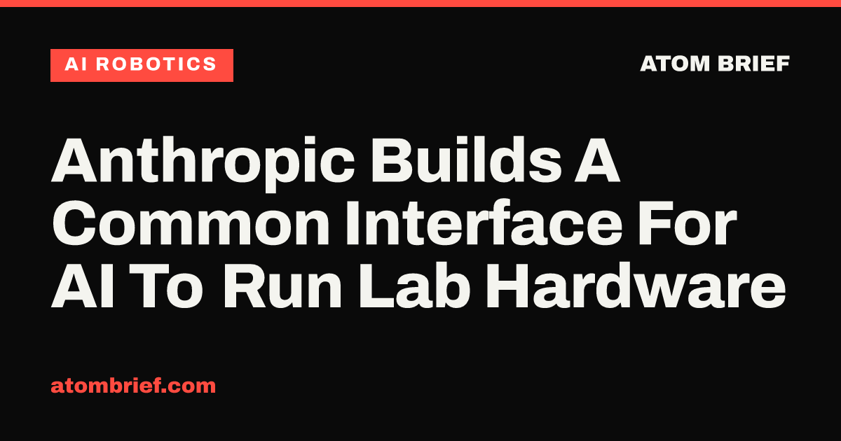 Anthropic Builds A Common Interface For AI To Run Lab Hardware