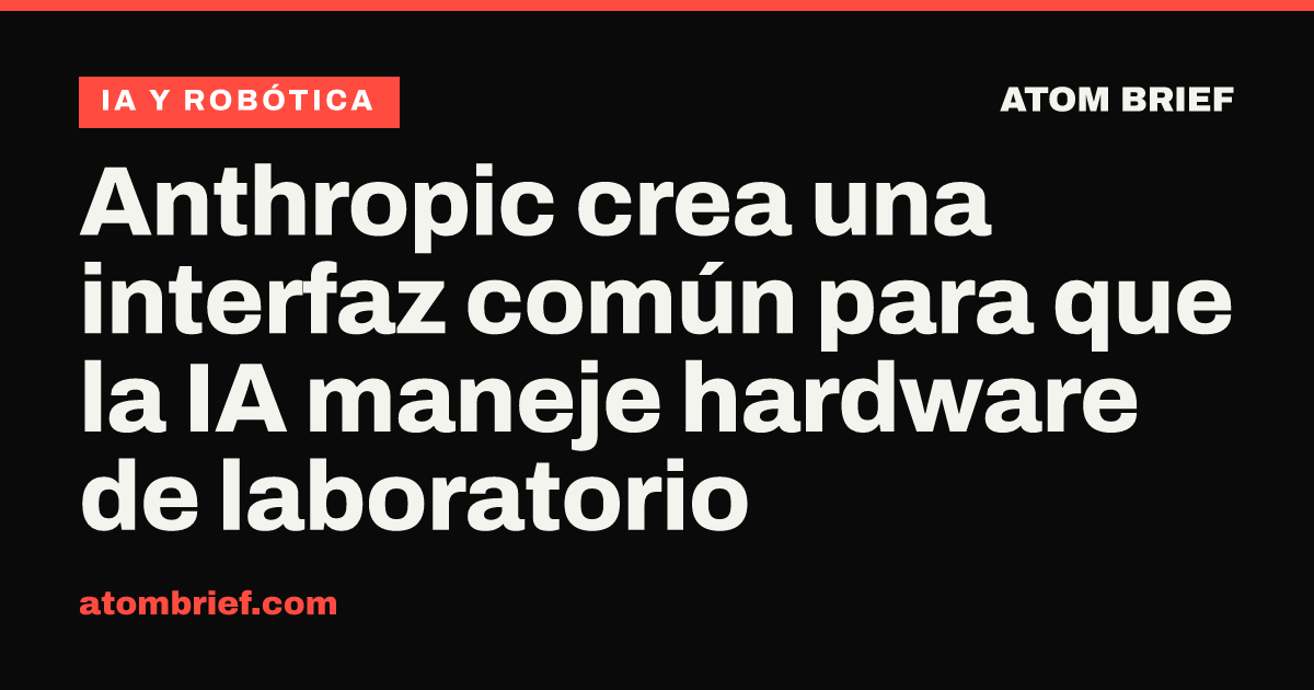 Anthropic crea una interfaz común para que la IA maneje hardware de laboratorio