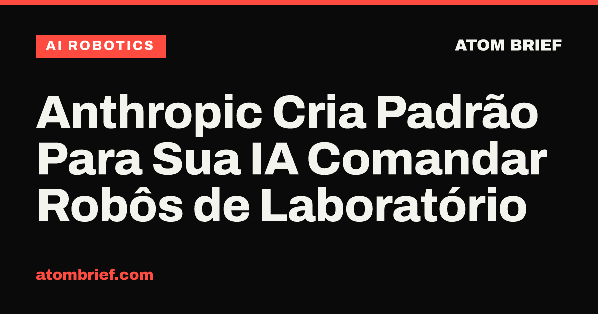 Anthropic Cria Padrão Para Sua IA Comandar Robôs de Laboratório