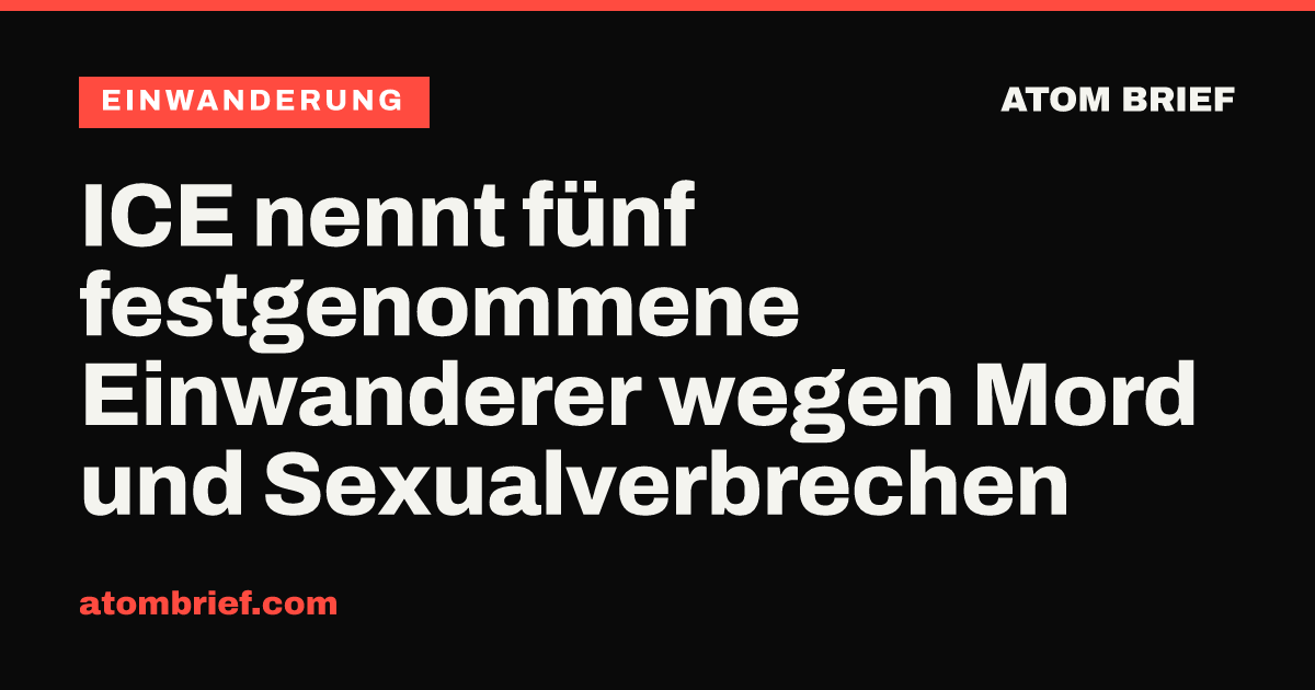 ICE nennt fünf festgenommene Einwanderer wegen Mord und Sexualverbrechen