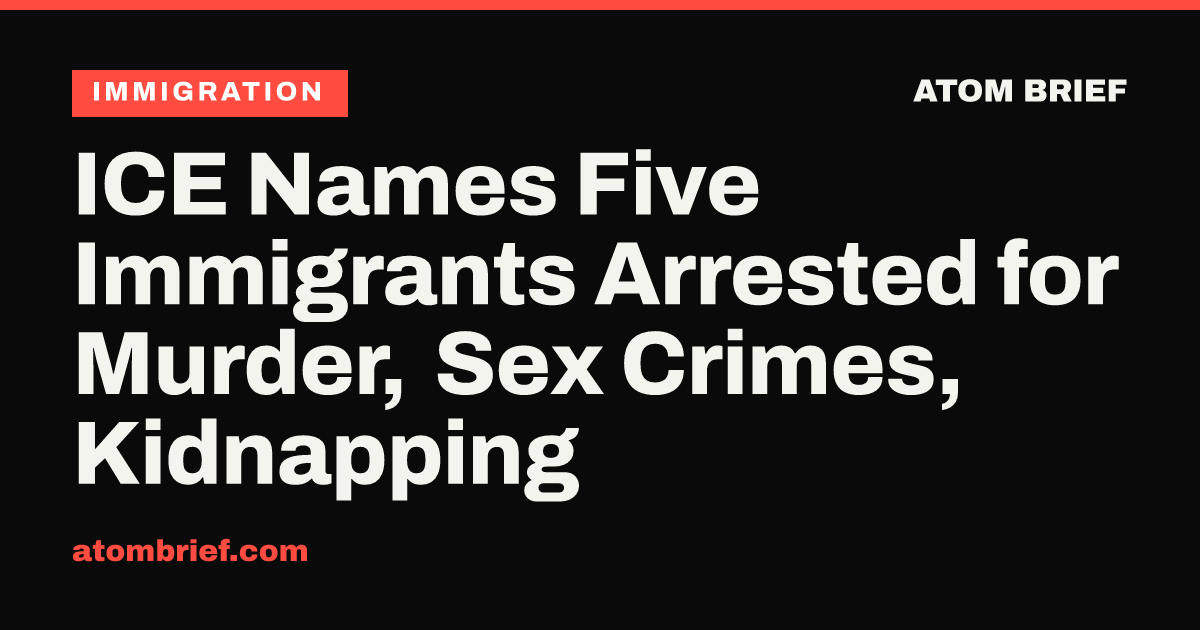 ICE Names Five Immigrants Arrested for Murder, Sex Crimes, Kidnapping