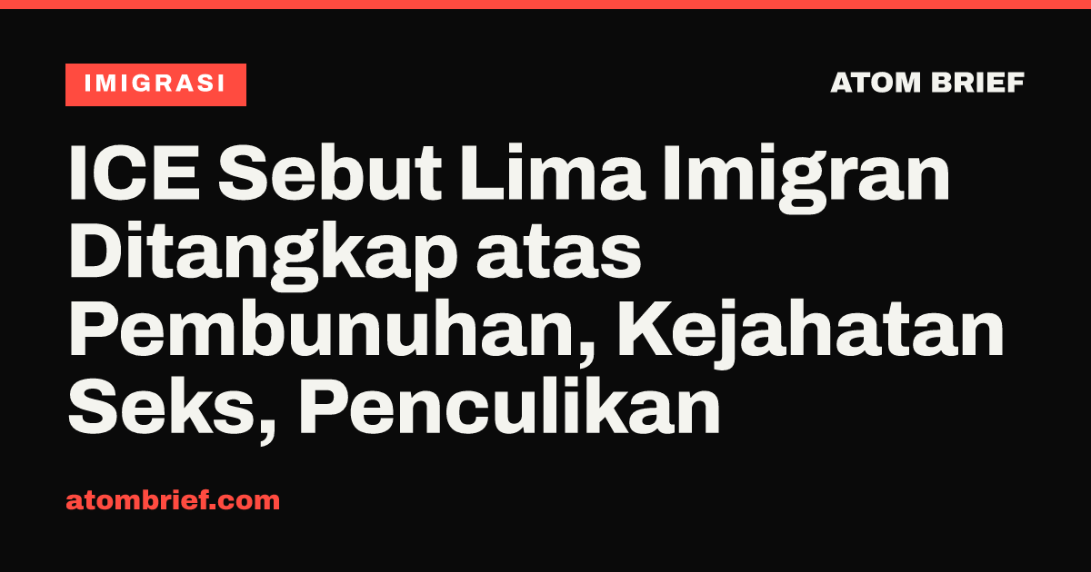 ICE Sebut Lima Imigran Ditangkap atas Pembunuhan, Kejahatan Seks, Penculikan