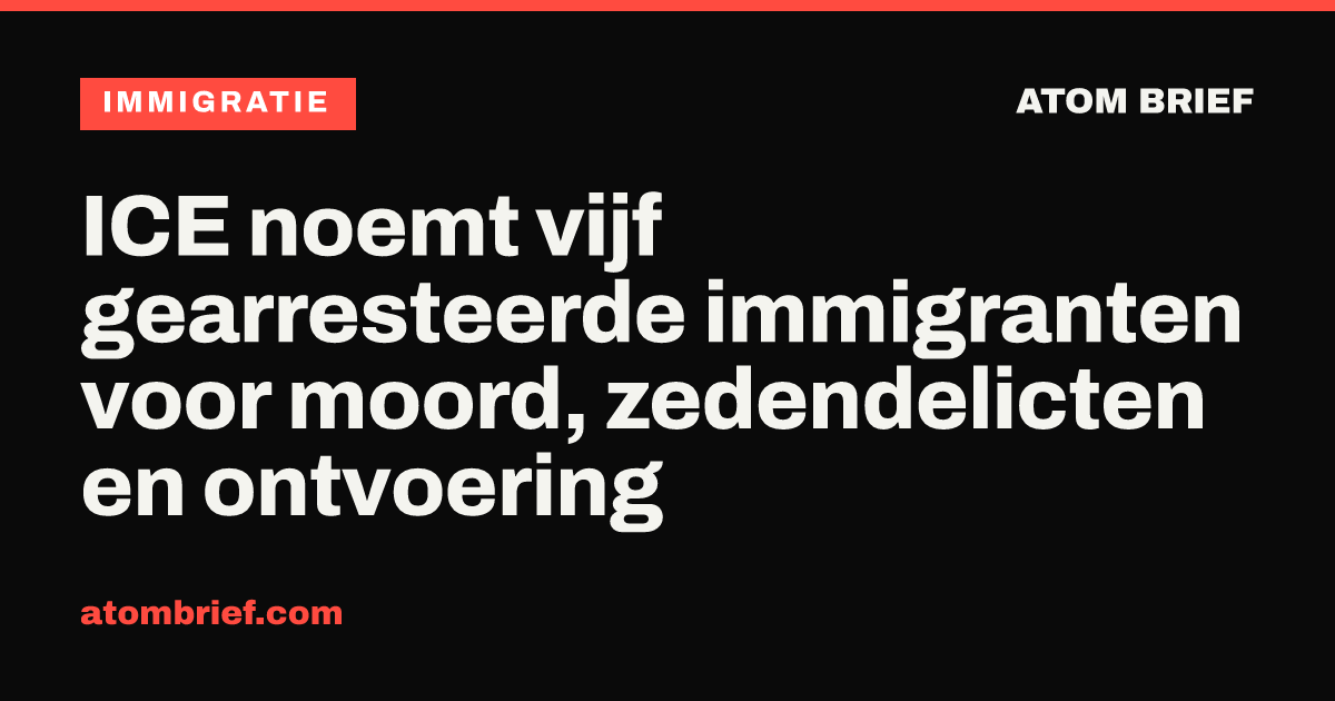 ICE noemt vijf gearresteerde immigranten voor moord, zedendelicten en ontvoering