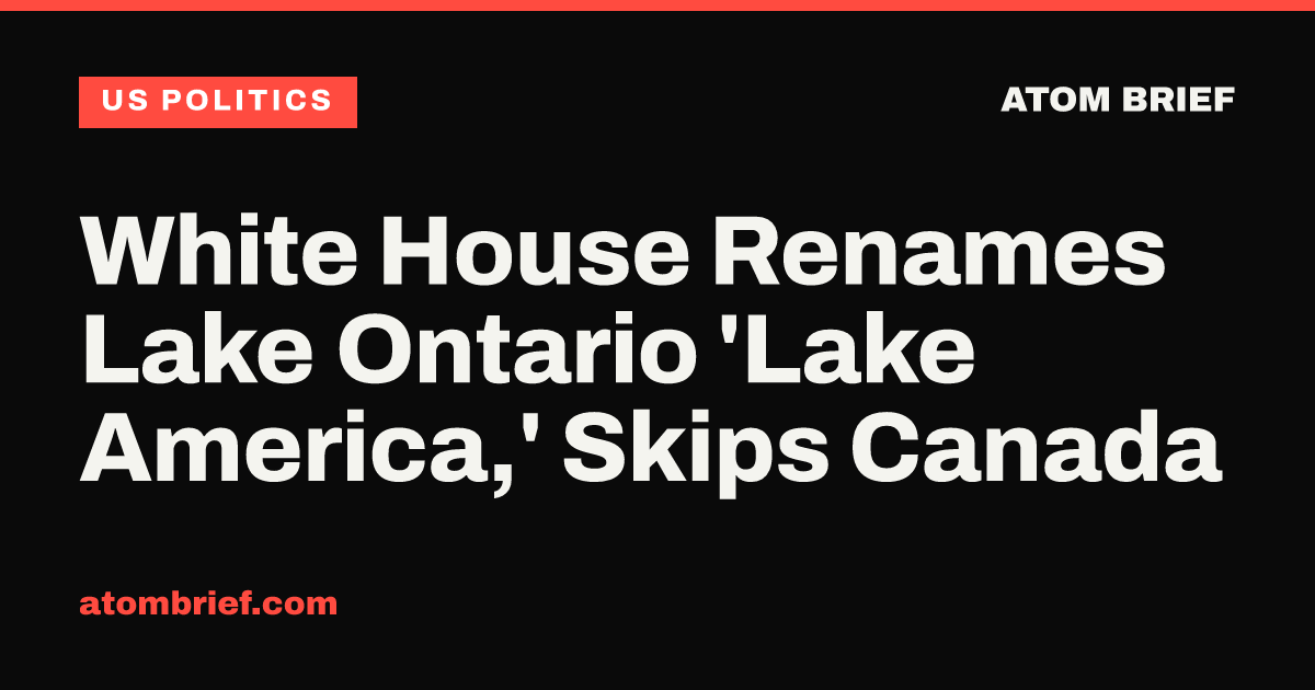 White House Renames Lake Ontario 'Lake America,' Skips Canada