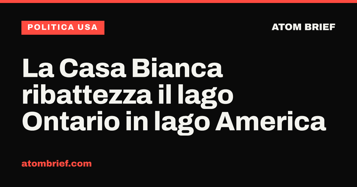 La Casa Bianca ribattezza il lago Ontario in lago America